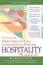 Hospitality-The Sacred Art: Discovering the Hidden Spiritual Power of Invitation and Welcome