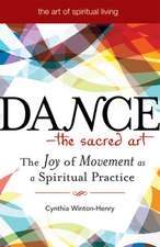 Dance - The Sacred Art: The Joy of Movement as a Spiritual Practice