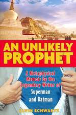 An Unlikely Prophet: A Metaphysical Memoir by the Legendary Writer of Superman and Batman