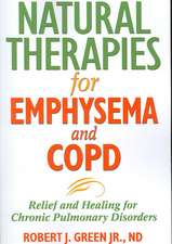 Natural Therapies for Emphysema and COPD: Relief and Healing for Chronic Pulmonary Disorders