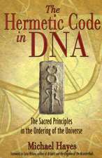 The Hermetic Code in DNA: The Sacred Principles in the Ordering of the Universe