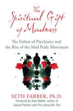 The Spiritual Gift of Madness: The Failure of Psychiatry and the Rise of the Mad Pride Movement