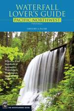 Waterfall Lover's Guide to the Pacific Northwest: Where to Find Hundreds of Spectacular Waterfalls in Washington, Oregon, and Idaho