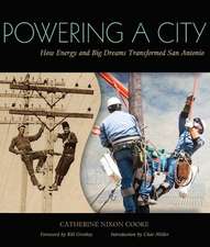 Powering a City: How Energy and Big Dreams Transformed San Antonio