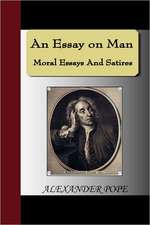 An Essay on Man - Moral Essays and Satires: Illustrating and Explaining Its Science and Philosophy, Its Legends, Myths and Symbols