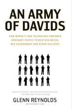 An Army of Davids: How Markets and Technology Empower Ordinary People to Beat Big Media, Big Government, and Other Goliaths