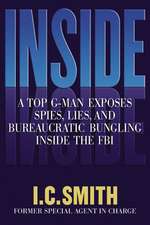 Inside: A Top G-Man Exposes Spies, Lies, and Bureaucratic Bungling in the FBI