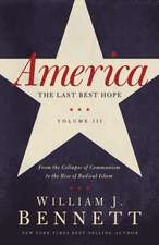 America: The Last Best Hope (Volume III): From the Collapse of Communism to the Rise of Radical Islam