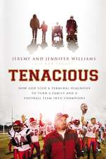 Tenacious: How God Used a Terminal Diagnosis to Turn a Family and a Football Team into Champions