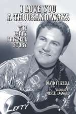 I Love You A Thousand Ways: The Lefty Frizzell Story