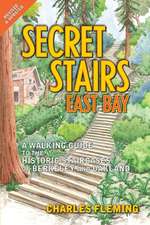 Secret Stairs: A Walking Guide to the Historic Staircases of Berkeley and Oakland