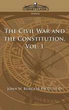 The Civil War and the Constitution 1859-1865, Vol. 1