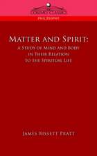 Matter and Spirit: A Study of Mind and Body in Their Relation to the Spiritual Life