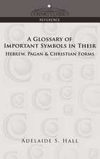 A Glossary of Important Symbols in Their Hebrew, Pagan & Christian Forms