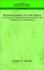 Business Men of the Bible: A Study of the Advance Agents of Trade and Commerce