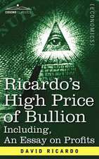 Ricardo's High Price of Bullion Including, an Essay on Profits