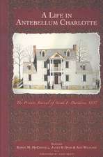 A Life in Antebellum Charlotte: The Private Journal of Sarah F. Davidson, 1837