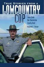 True Stories from a Lowcountry Cop: Tales from the Charleston County Beat