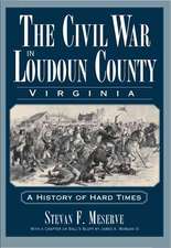 The Civil War in Loudoun County, Virginia: A History of Hard Times