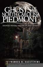 Ghosts of the North Carolina Piedmont: Haunted Houses & Unexplained Events