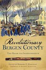 Revolutionary Bergen County: The Road to Independence