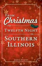 From Christmas to Twelfth Night in Southern Illinois