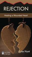 Rejection: Healing a Wounded Heart