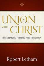 Union with Christ: In Scripture, History, and Theology