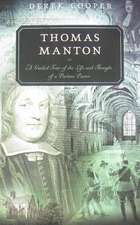 Thomas Manton: A Guided Tour of the Life and Thought of a Puritan Pastor