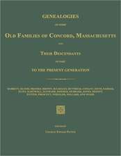 Genealogies of Some Old Families of Concord, Massachusetts and Their Descendants in Part to the Present Generation