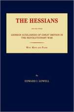 The Hessians and the Other German Auxiliaries of Great Britain in the Revolutionary War