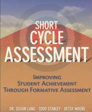 Short Cycle Assessment: Improving Student Achievement Through Formative Assessment