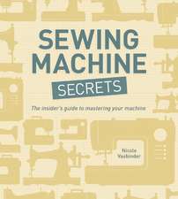 Sewing Machine Secrets: The Insider's Guide to Mastering Your Machine