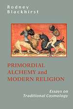 Primordial Alchemy and Modern Religion: Essays on Traditional Cosmology