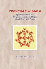 Invincible Wisdom: Quotations from the Scriptures, Saints, and Sages of All Times and Places