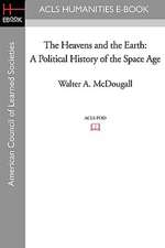 The Heavens and the Earth: A Political History of the Space Age