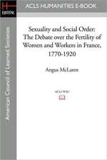 Sexuality and Social Order: The Debate Over the Fertility of Women and Workers in France, 1770-1920