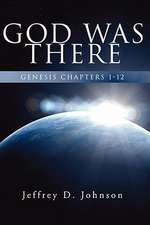 God Was There: Genesis Chapter 1-12