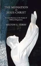 Mediation of Jesus Christ: A Contribution to the Study of Biblical Dogmatics