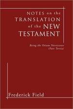 Notes on the Translation of the New Testament: Being the Otium Norvicense (Pars Tertia)