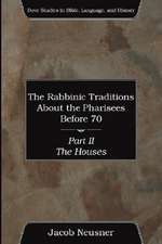 The Rabbinic Traditions about the Pharisees Before 70, Part II