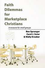 Faith Dilemmas for Marketplace Christians: A Resource for Small Groups