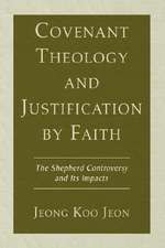 Covenant Theology and Justification by Faith: The Shepherd Controversy and Its Impacts