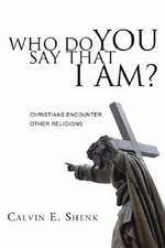 Who Do You Say That I Am?: Christians Encounter Other Religions