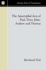 The Apocryphal Acts of Paul, Peter, John, Andrew and Thomas