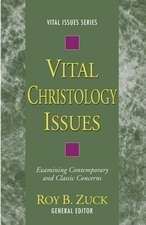 Vital Christology Issues: Examining Contemporary and Classic Concerns