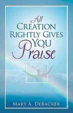 All Creation Rightly Gives You Praise