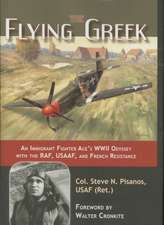 The Flying Greek: An Immigrant Fighter Ace's WWII Odyssey with the RAF, USAAF, and French Resistance