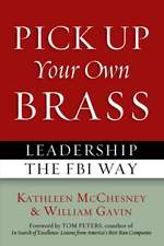 Pick Up Your Own Brass: Leadership the FBI Way