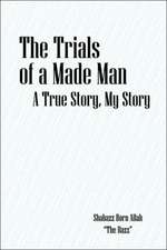 The Trials of a Made Man: A True Story, My Story